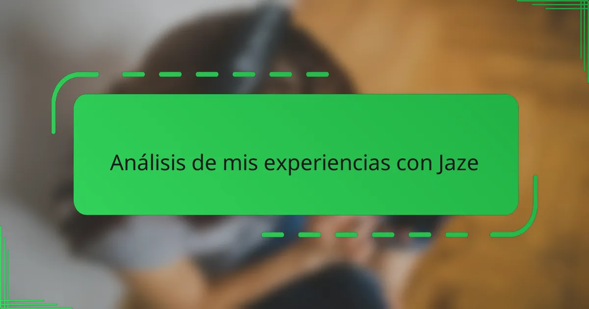 Análisis de mis experiencias con Jaze