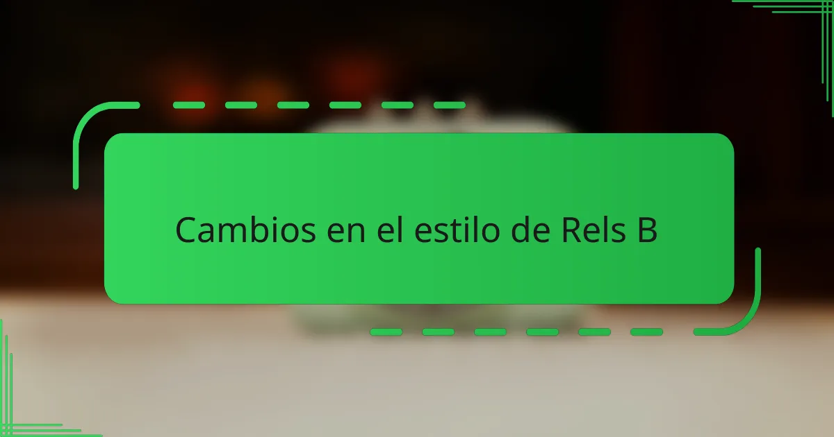 Cambios en el estilo de Rels B