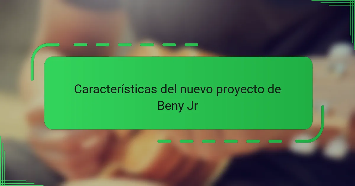 Características del nuevo proyecto de Beny Jr