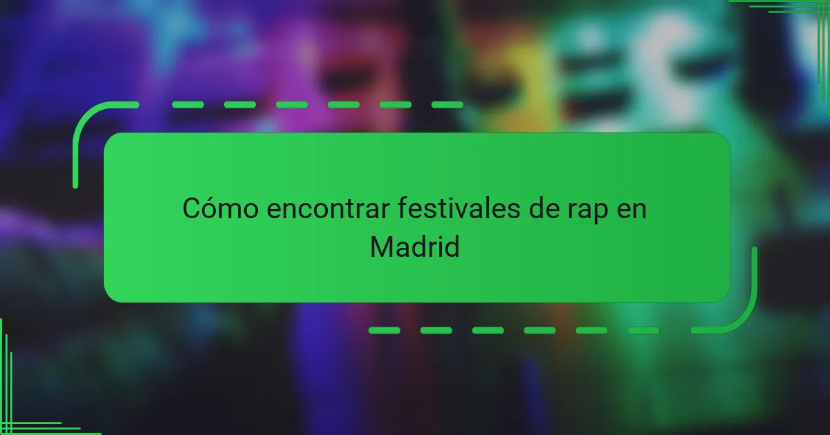 Cómo encontrar festivales de rap en Madrid