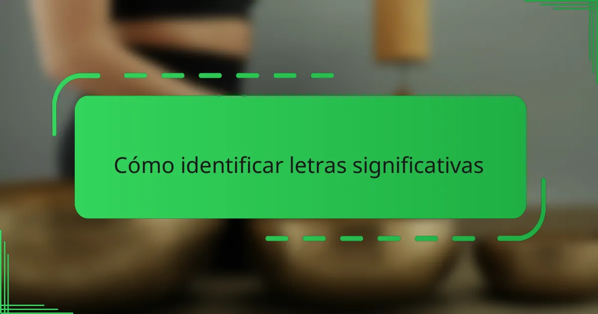 Cómo identificar letras significativas