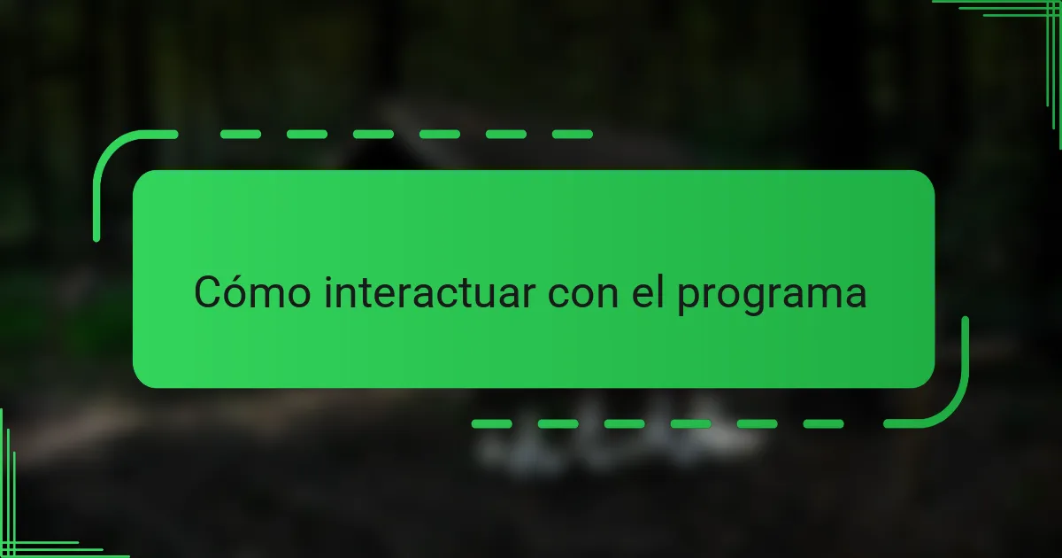 Cómo interactuar con el programa