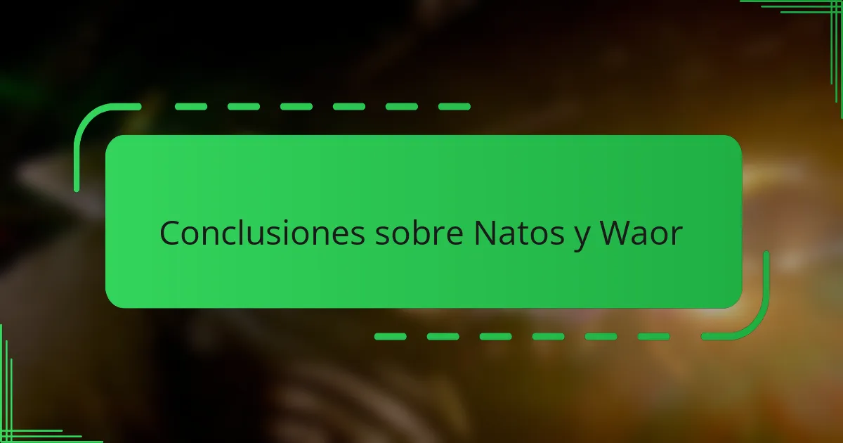 Conclusiones sobre Natos y Waor