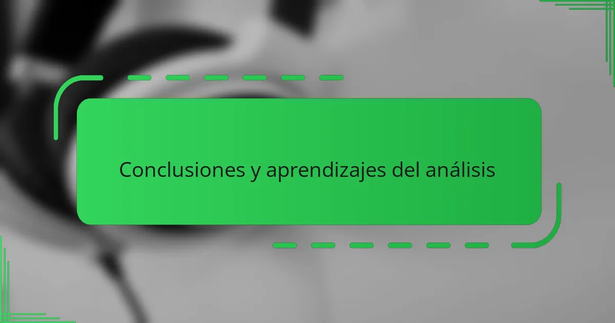 Conclusiones y aprendizajes del análisis