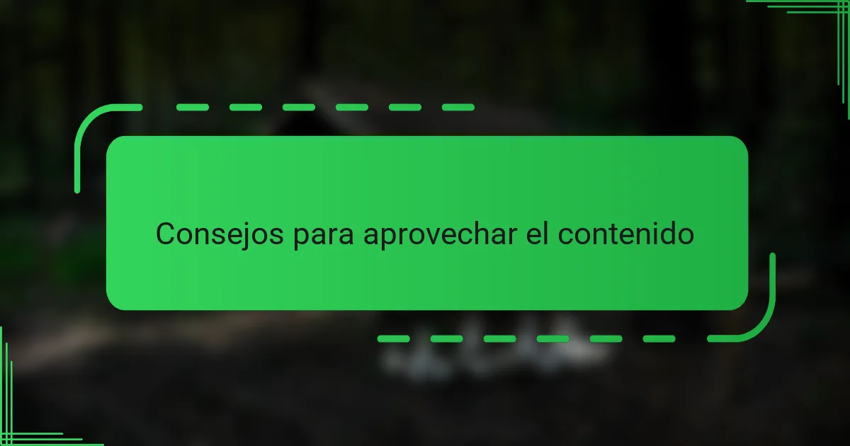Consejos para aprovechar el contenido