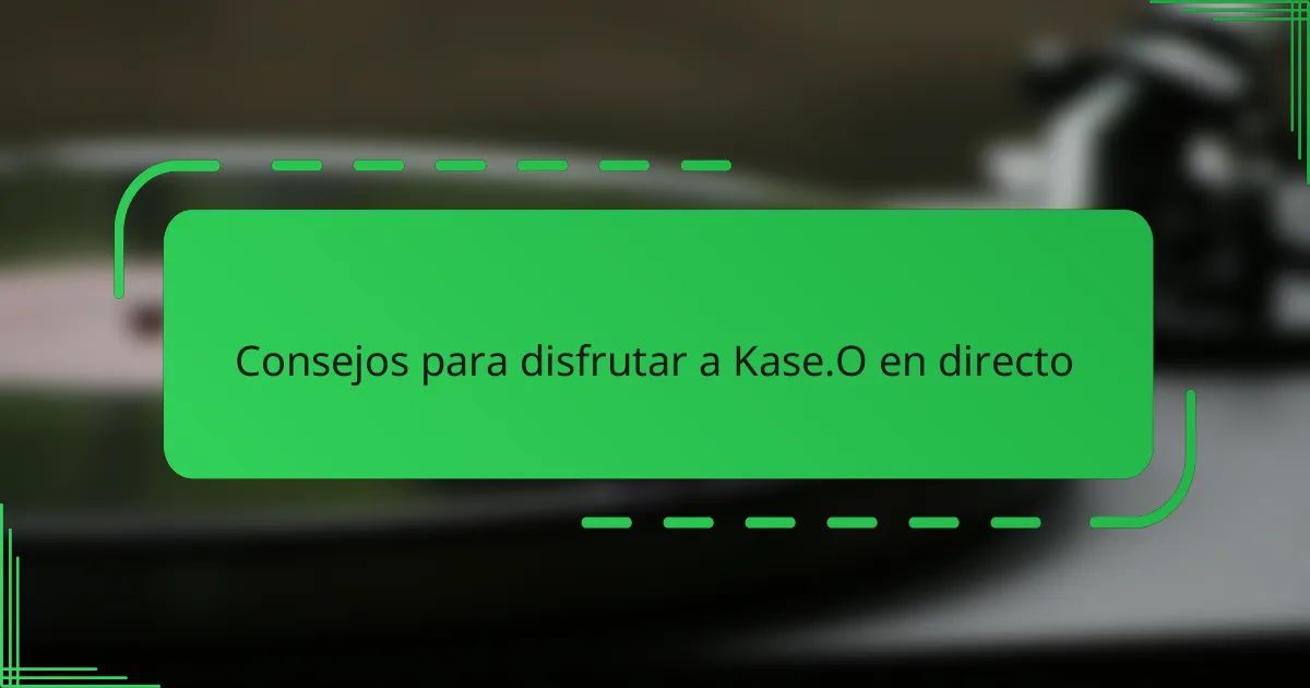 Consejos para disfrutar a Kase.O en directo
