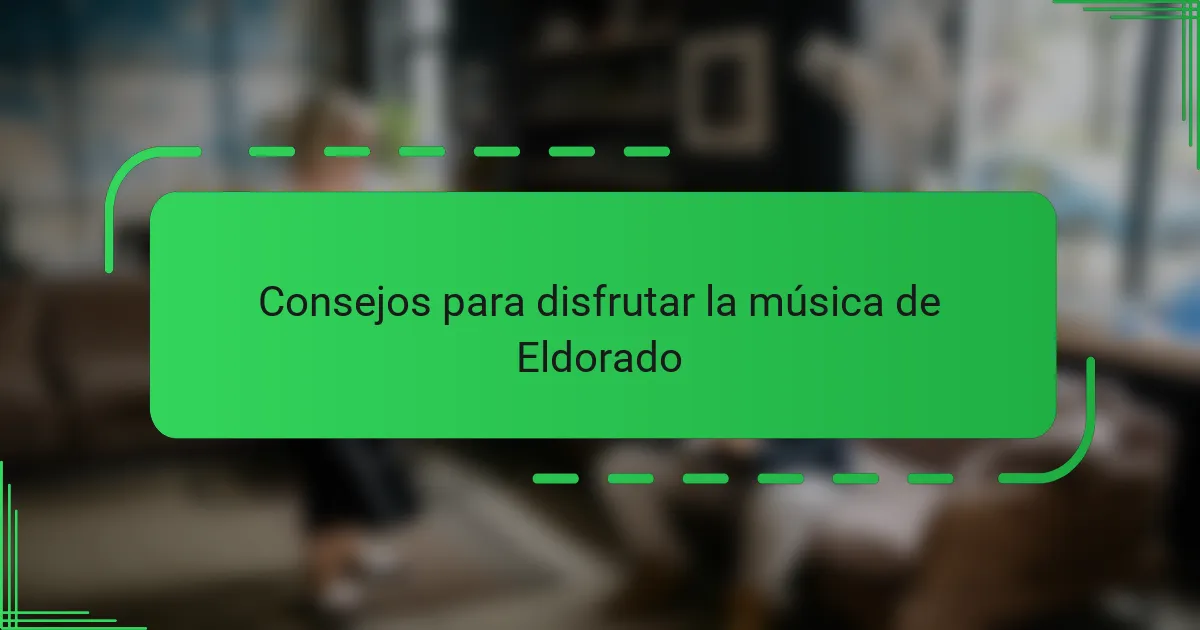 Consejos para disfrutar la música de Eldorado