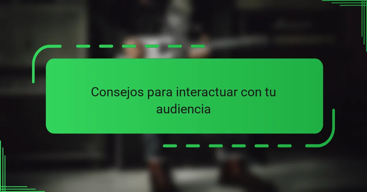 Consejos para interactuar con tu audiencia