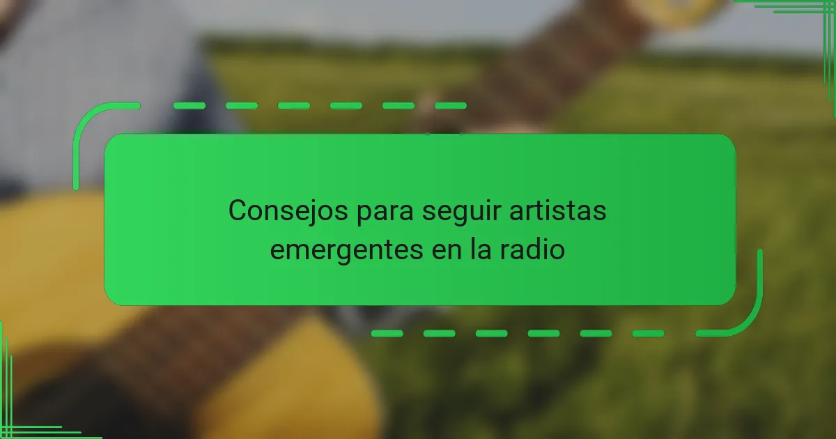 Consejos para seguir artistas emergentes en la radio