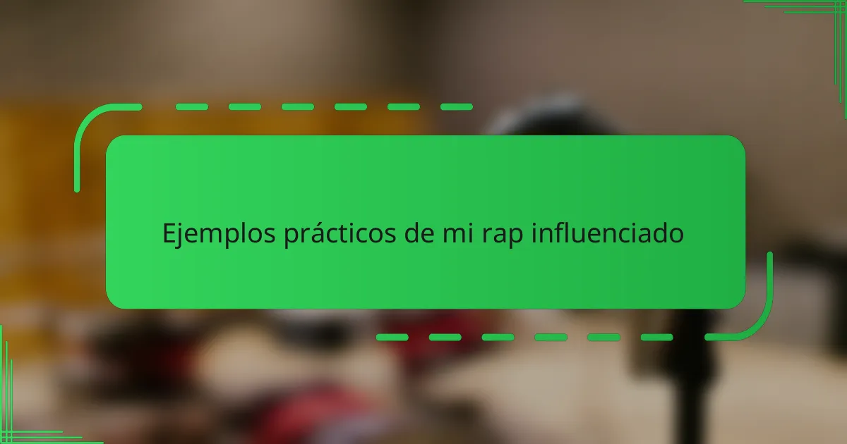 Ejemplos prácticos de mi rap influenciado