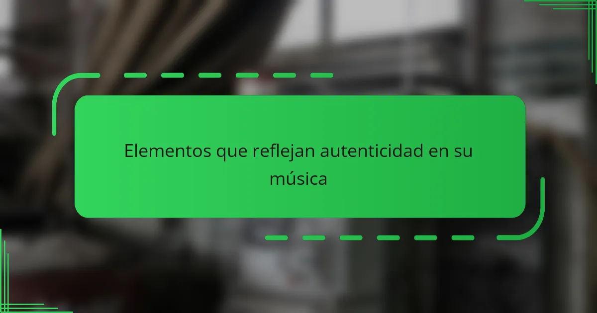 Elementos que reflejan autenticidad en su música