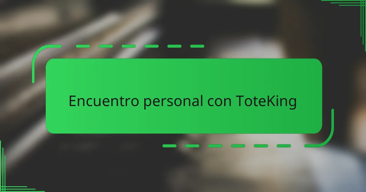 Encuentro personal con ToteKing