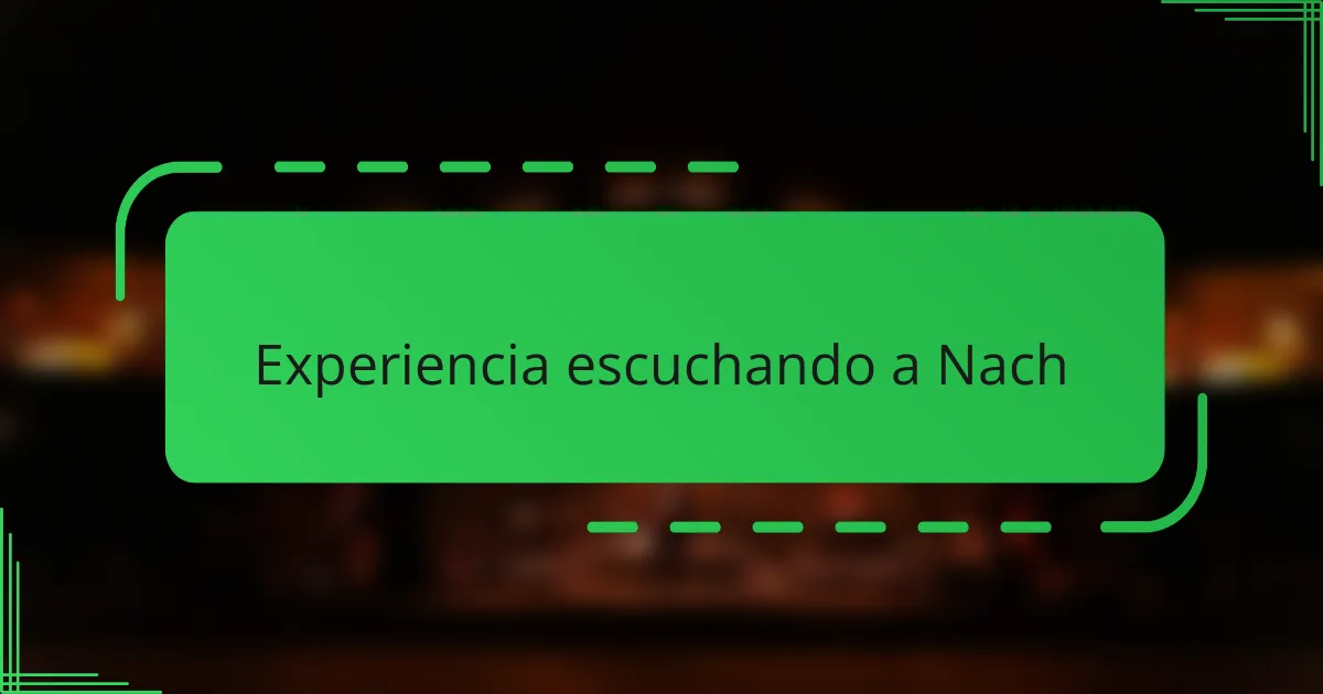Experiencia escuchando a Nach