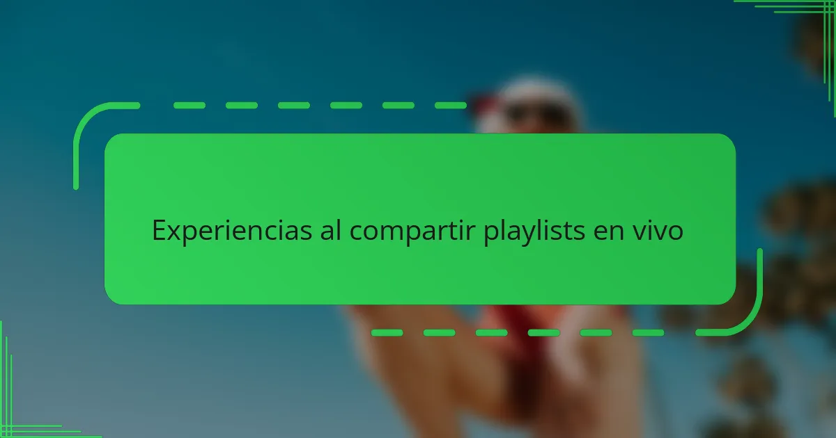 Experiencias al compartir playlists en vivo