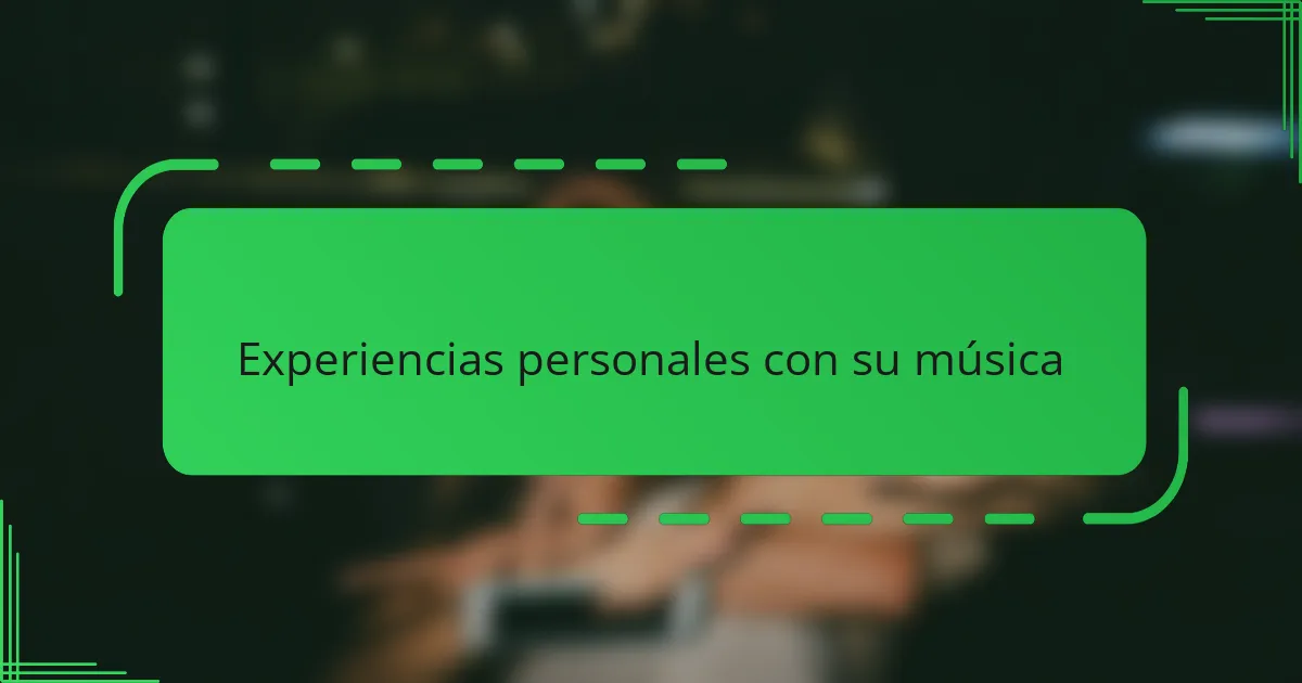 Experiencias personales con su música