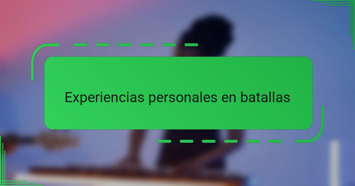 Experiencias personales en batallas
