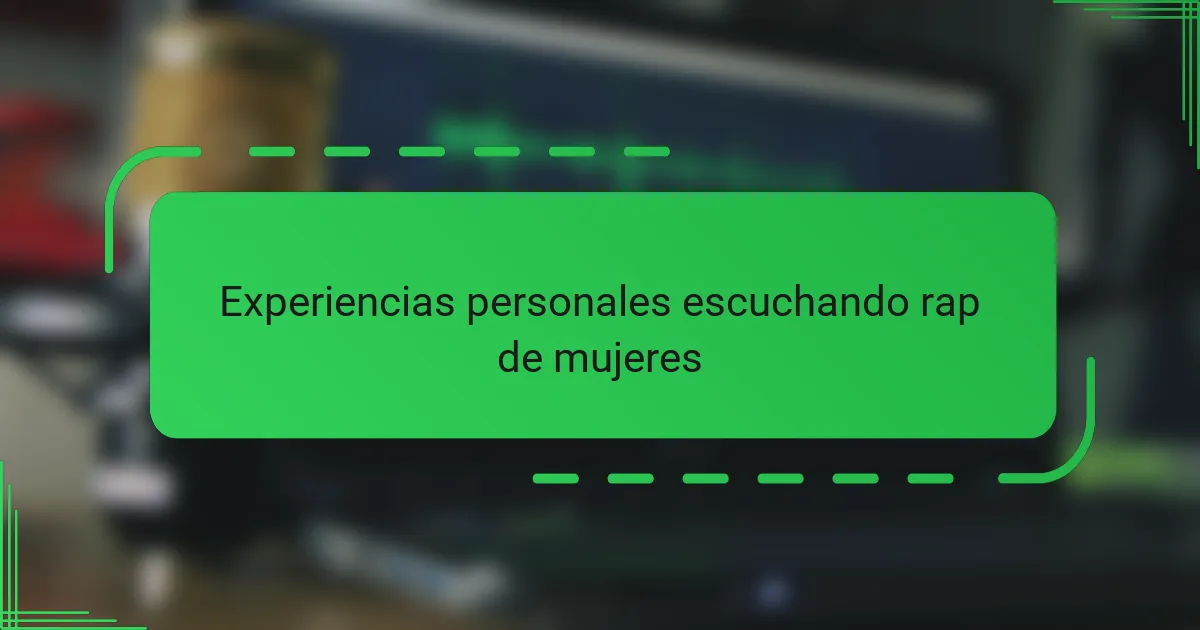 Experiencias personales escuchando rap de mujeres