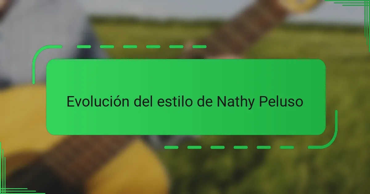 Evolución del estilo de Nathy Peluso