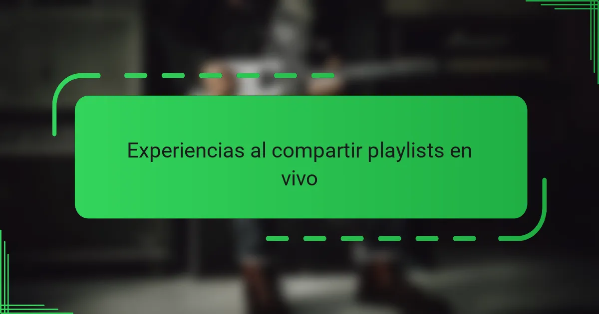 Experiencias al compartir playlists en vivo