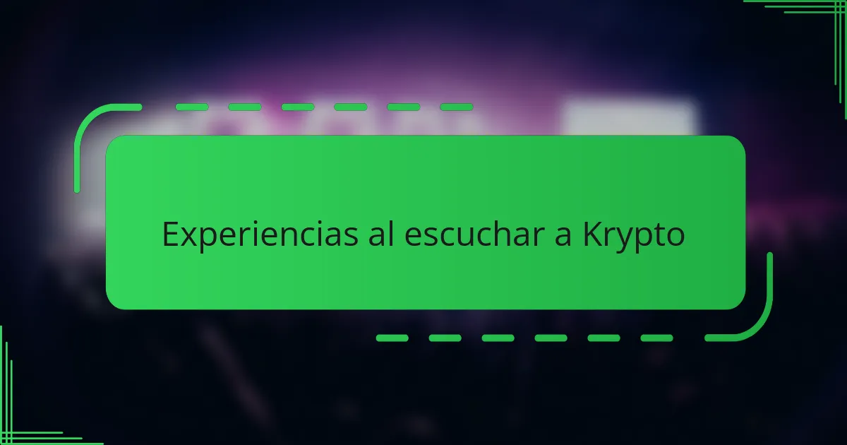 Experiencias al escuchar a Krypto