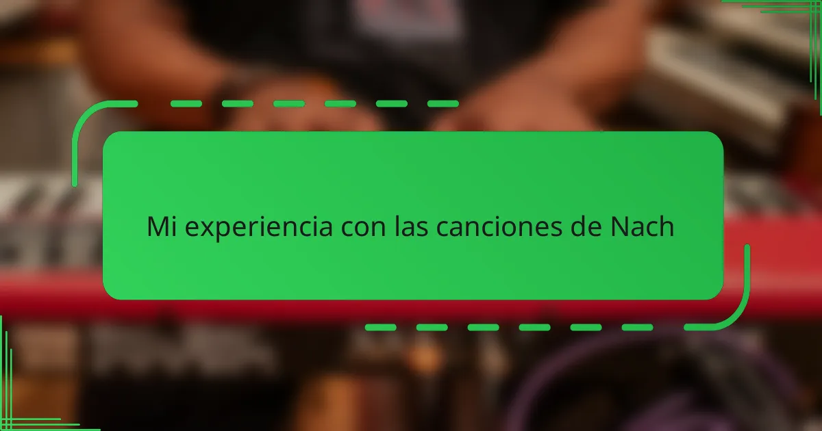 Mi experiencia con las canciones de Nach