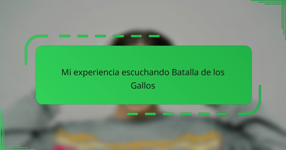 Mi experiencia escuchando Batalla de los Gallos