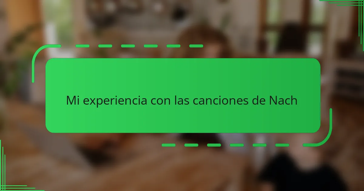 Mi experiencia con las canciones de Nach