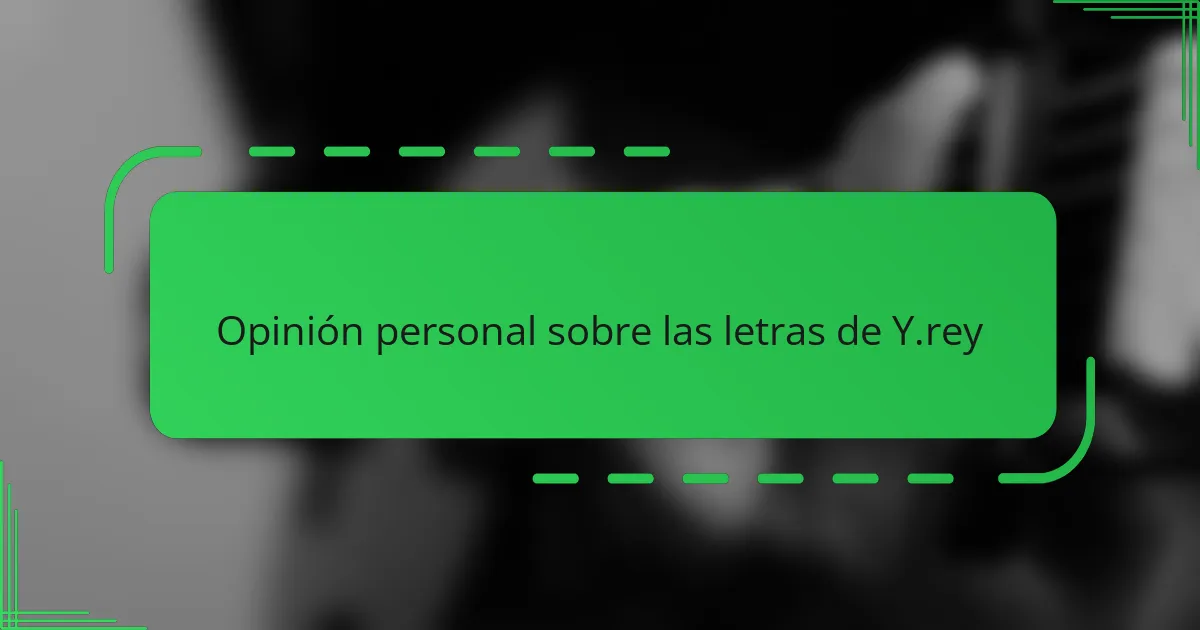 Opinión personal sobre las letras de Y.rey