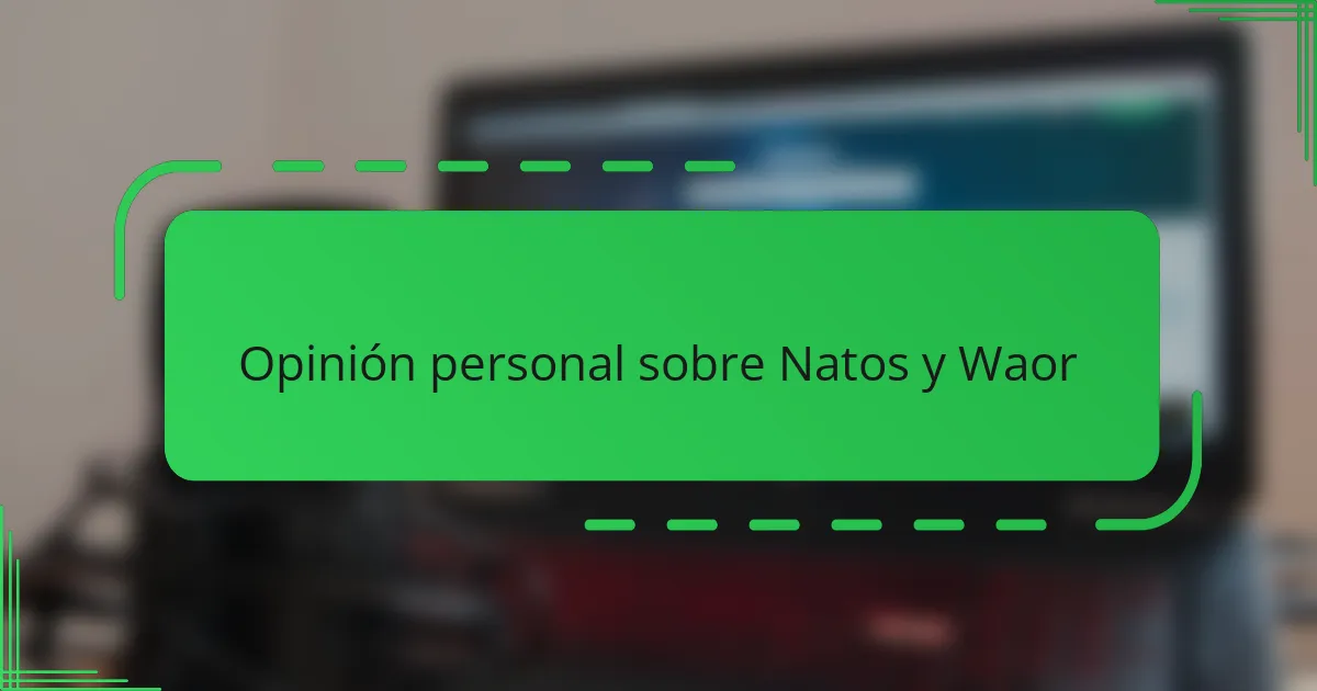 Opinión personal sobre Natos y Waor