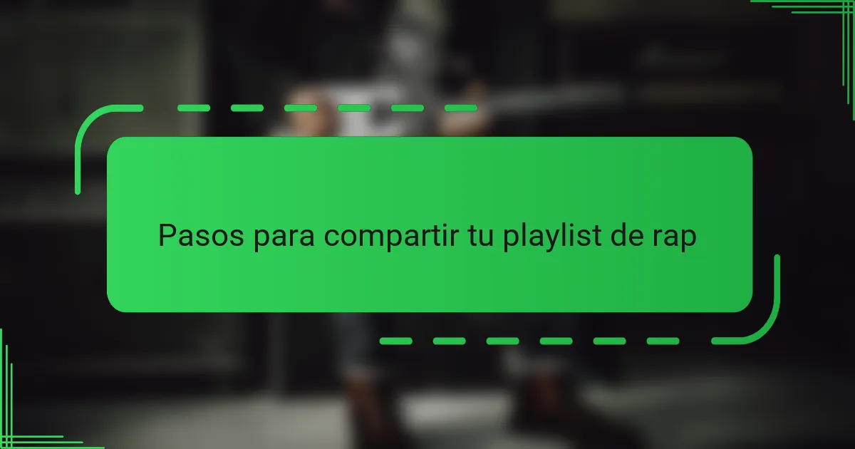 Pasos para compartir tu playlist de rap