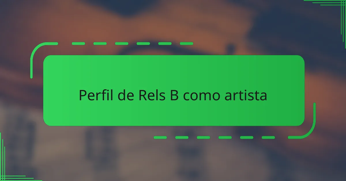 Perfil de Rels B como artista