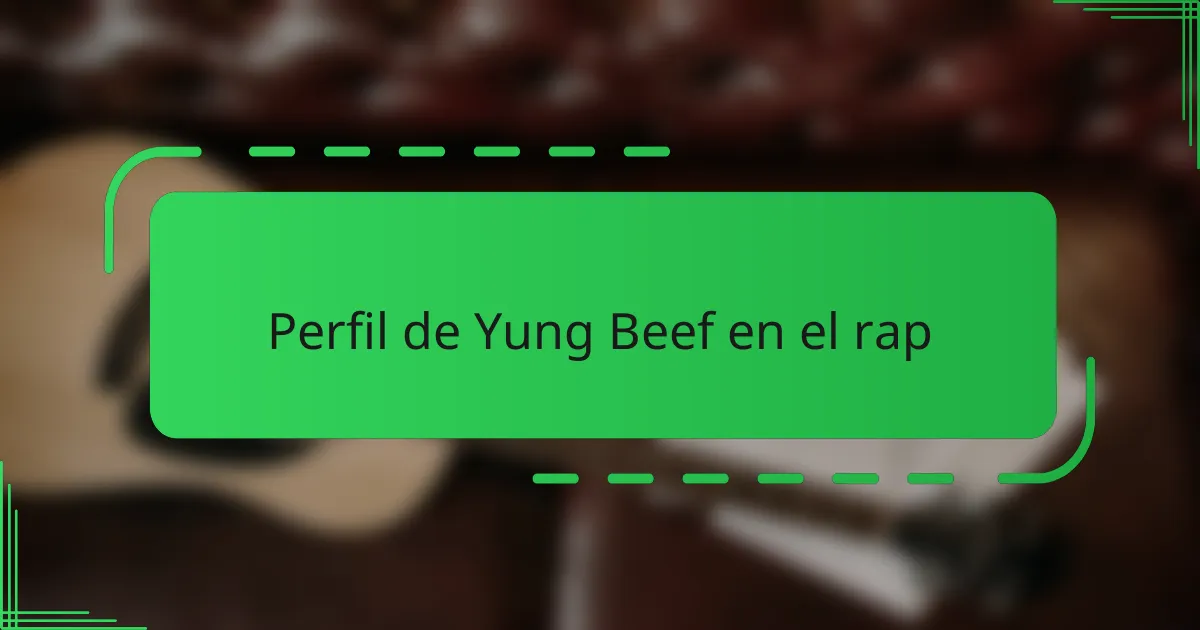 Perfil de Yung Beef en el rap