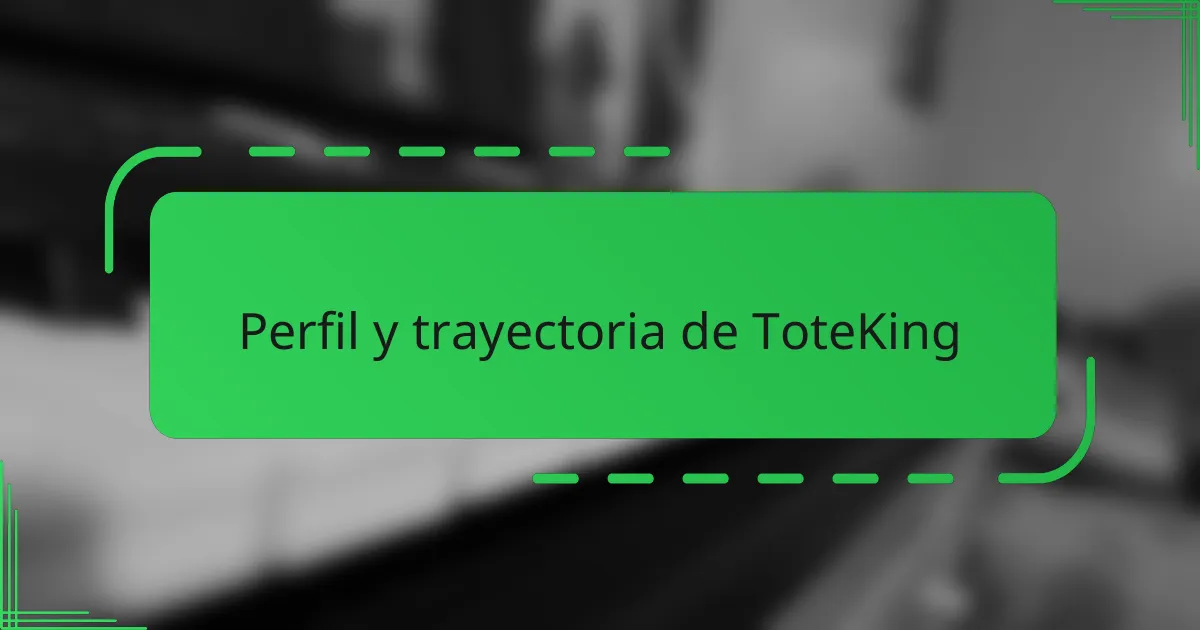Perfil y trayectoria de ToteKing