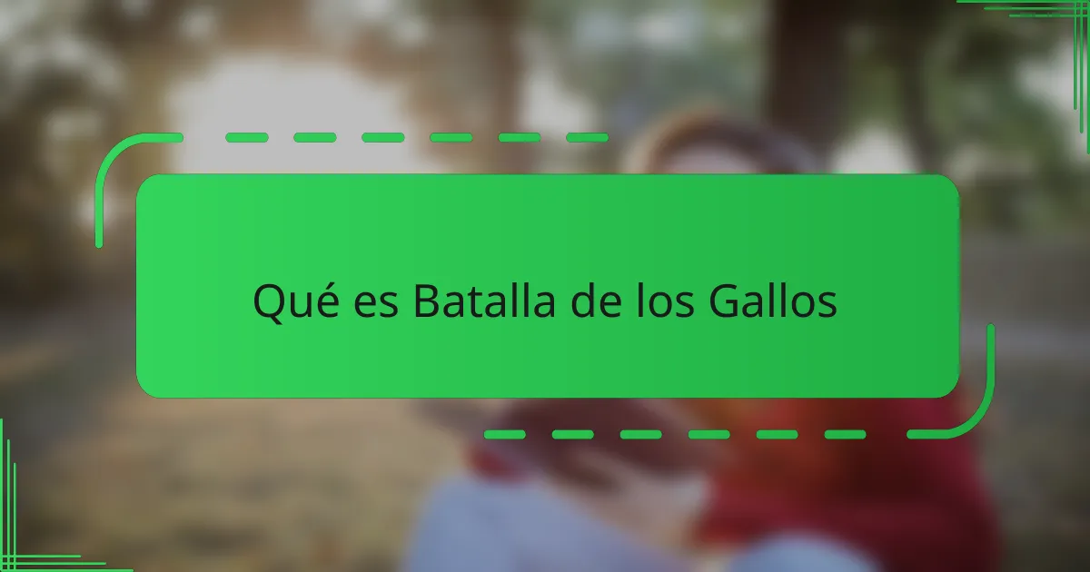 Qué es Batalla de los Gallos