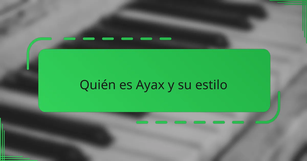 Quién es Ayax y su estilo