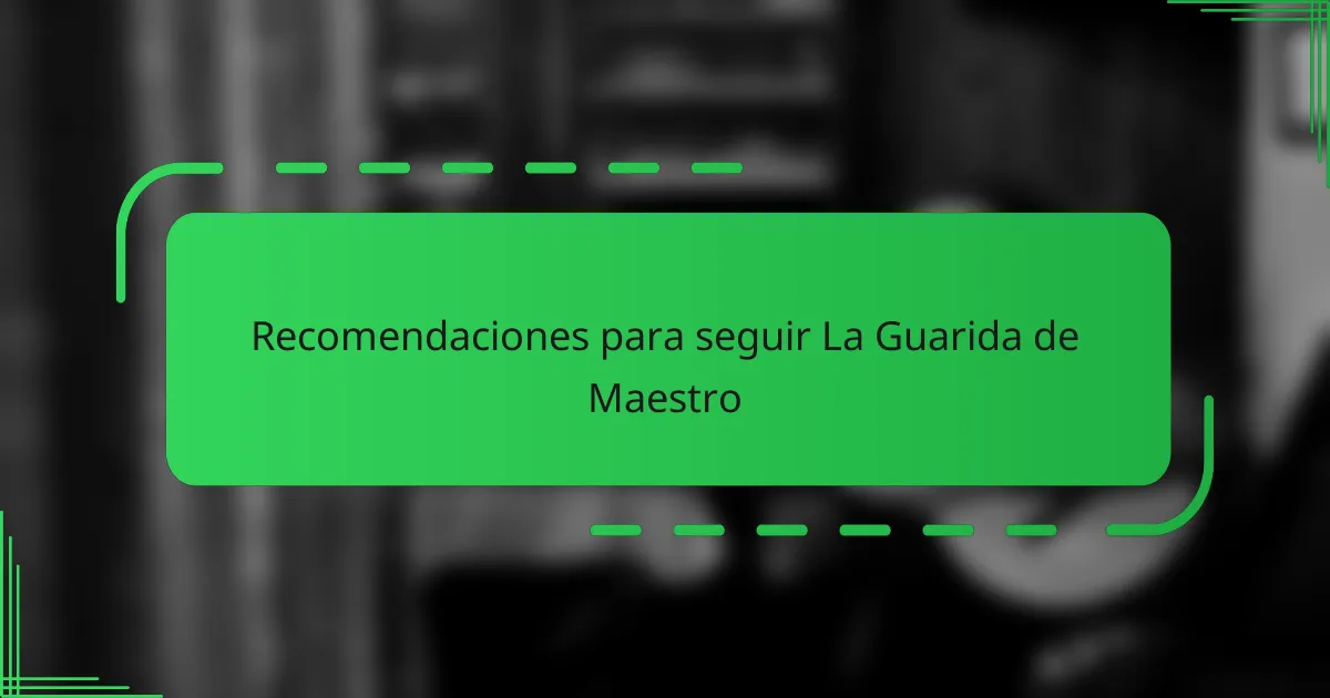 Recomendaciones para seguir La Guarida de Maestro
