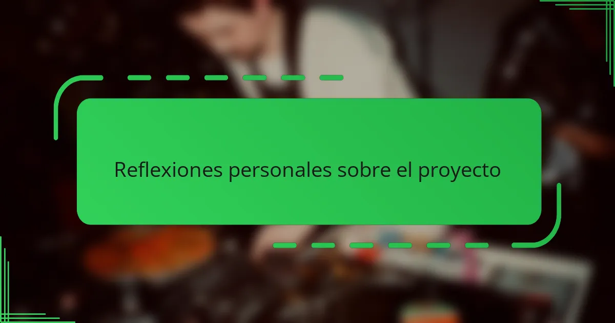 Reflexiones personales sobre el proyecto
