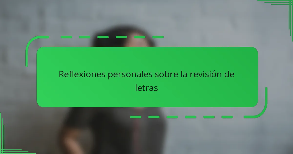 Reflexiones personales sobre la revisión de letras