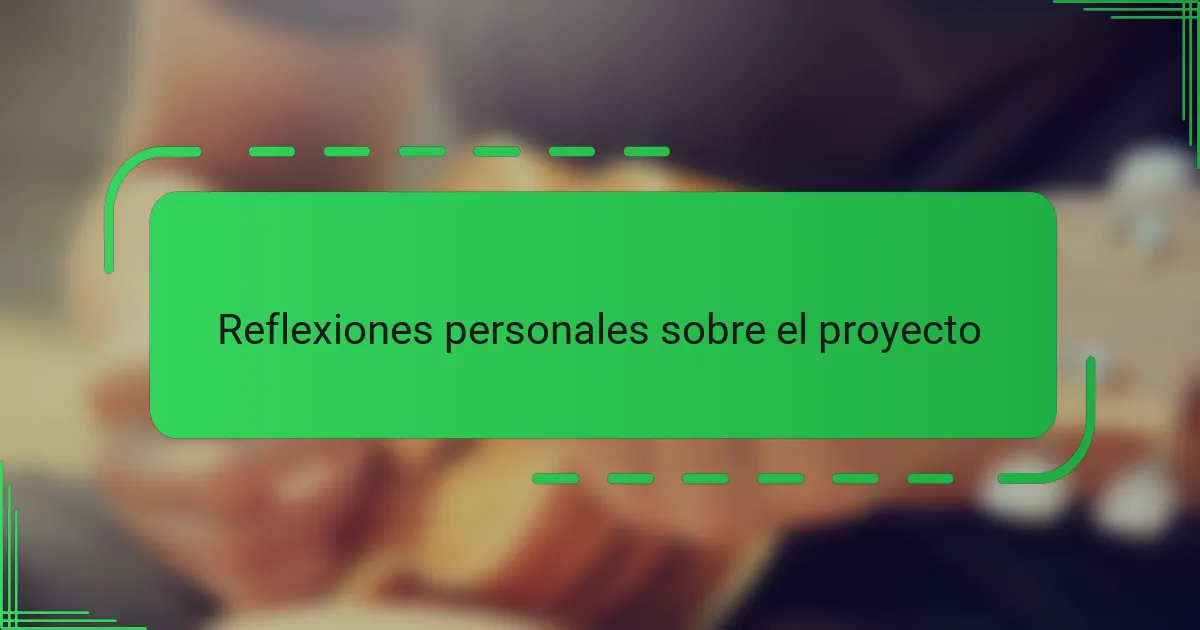 Reflexiones personales sobre el proyecto