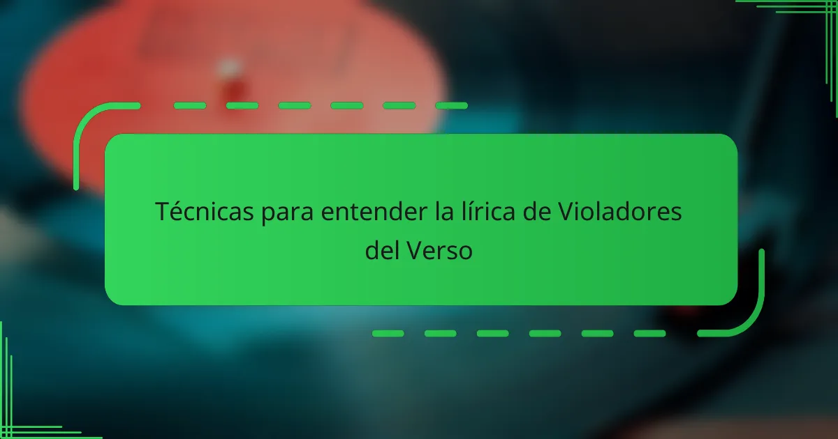 Técnicas para entender la lírica de Violadores del Verso